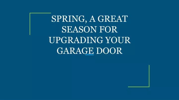 spring a great season for upgrading your garage door