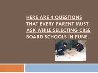 Here Are 4 Questions That Every Parent Must Ask While Selecting CBSE Board Schools In Pune.