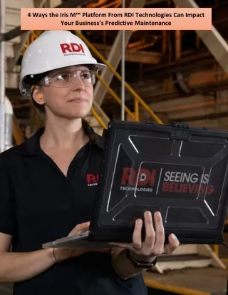 4 Ways the Iris M™ Platform From RDI Technologies Can Impact Your Business’s Predictive Maintenance