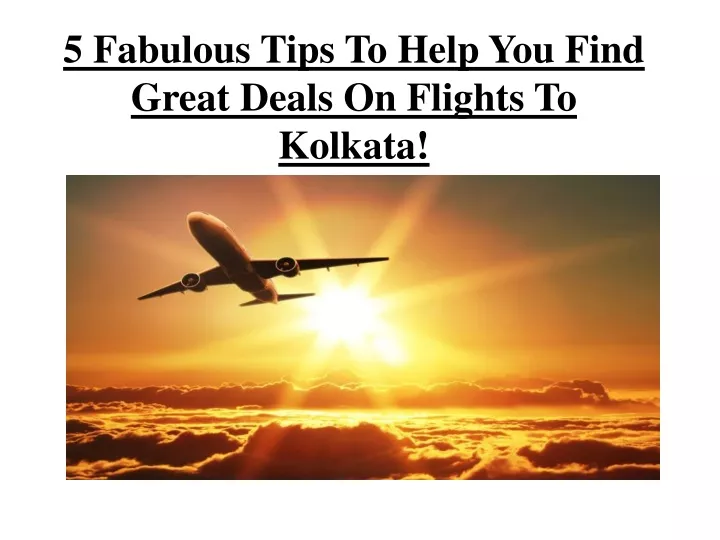 5 fabulous tips to help you find great deals on flights to kolkata