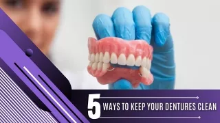 5 Ways to Keep Your Dentures Clean