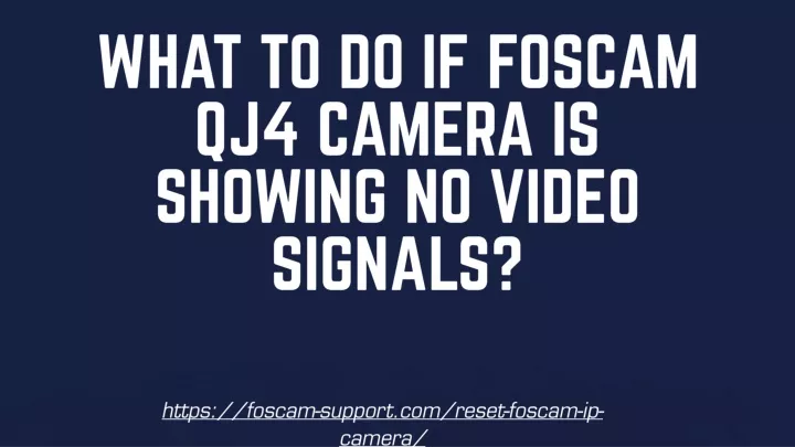 what to do if foscam qj4 camera is showing