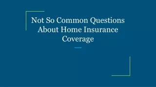 Not So Common Questions About Home Insurance Coverage