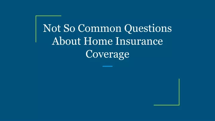 not so common questions about home insurance coverage