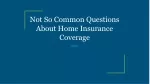 Not So Common Questions About Home Insurance Coverage - slide 1