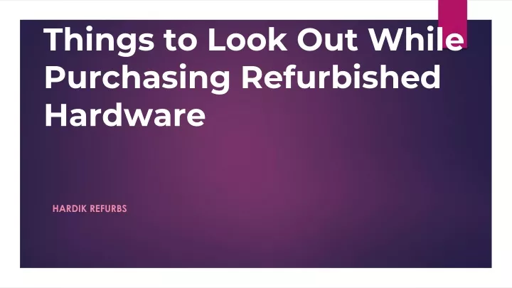 things to look out while purchasing refurbished hardware