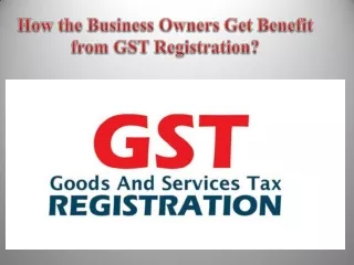How the Business Owners Get Benefit from GST Registration