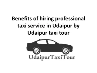 Benefits of hiring professional taxi service in Udaipur by Udaipur taxi tour