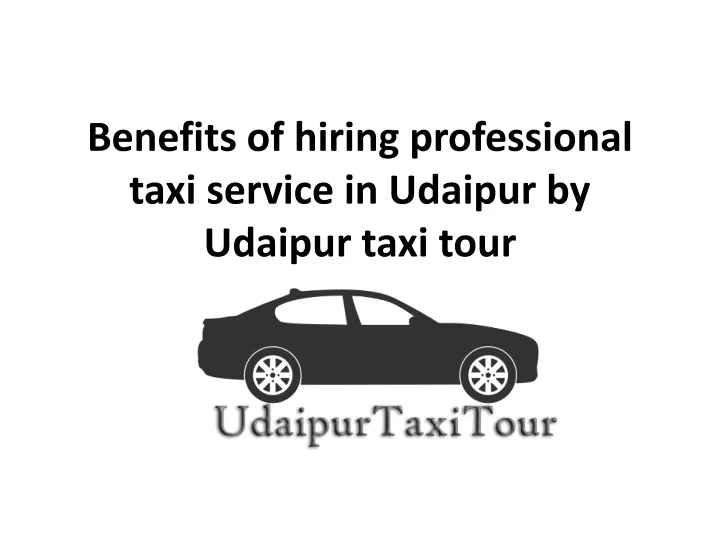 benefits of hiring professional taxi service in udaipur by udaipur taxi tour