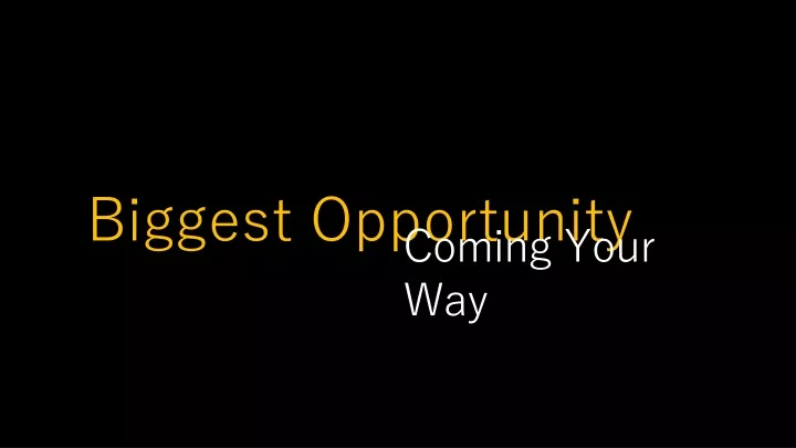 biggest opportunity