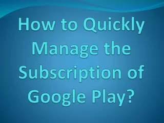 How to Quickly Manage the Subscription of Google Play?