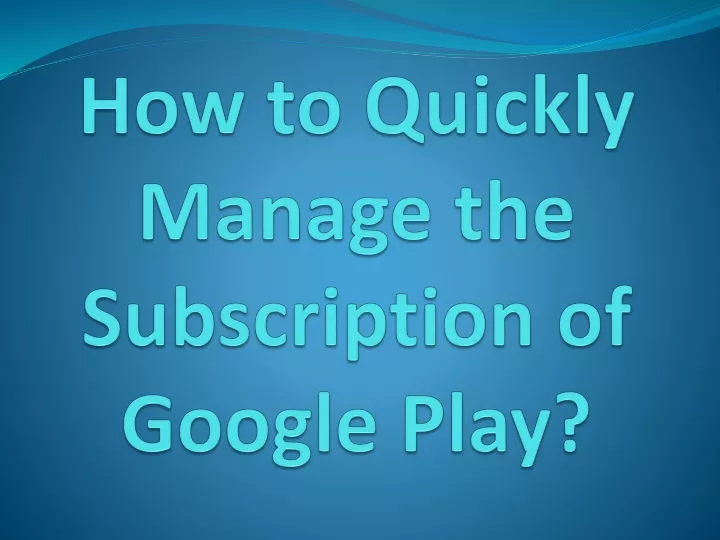 how to quickly manage the subscription of google play
