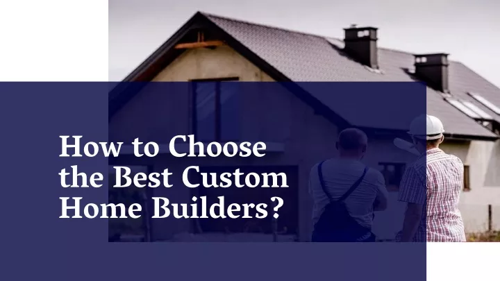 how to choose the best custom home builders
