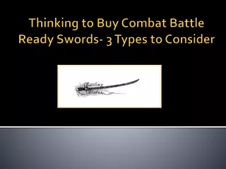 Thinking to Buy Combat Battle Ready Swords- 3 Types to Consider