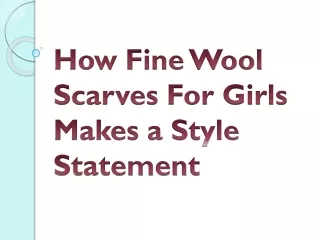 How Fine Wool Scarves For Girls Makes a Style Statement