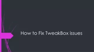 how to fix tweakbox issues