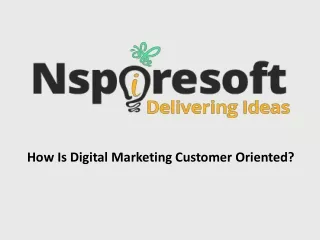 how is digital marketing customer oriented