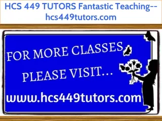 HCS 449 TUTORS Fantastic Teaching--hcs449tutors.com