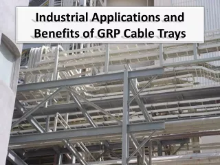 industrial applications and benefits of grp cable trays