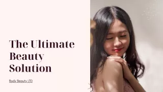 The Ultimate Beauty Solution - Body Beauty LTD