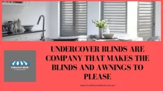 Undercover blinds are the best ones when it comes to making customised products