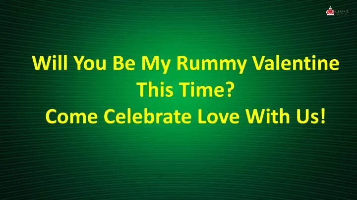 will you be my rummy valentine this time come