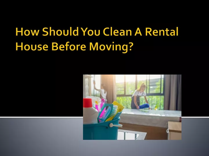 how should you clean a rental house before moving