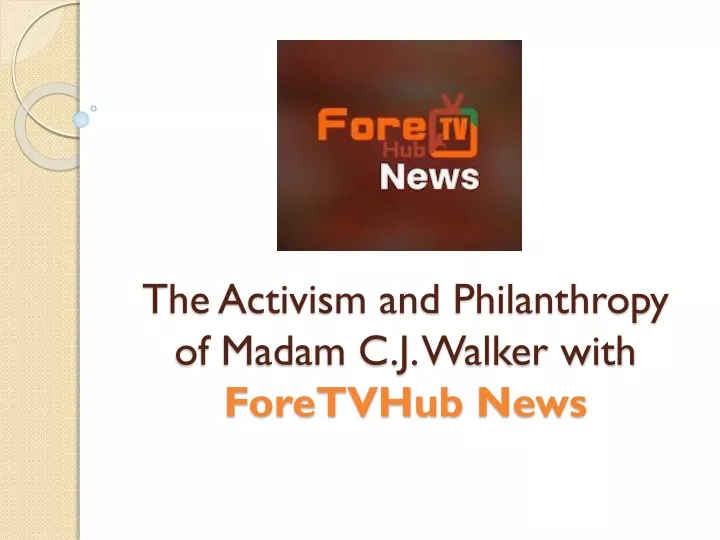 the activism and philanthropy of madam c j walker with foretvhub news