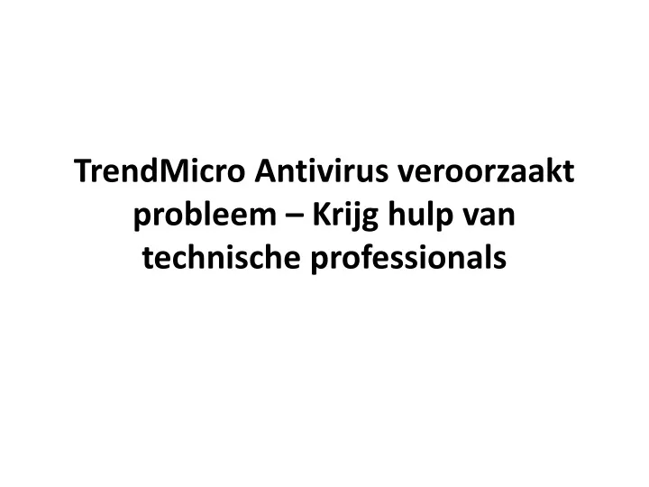 trendmicro antivirus veroorzaakt probleem krijg hulp van technische professionals