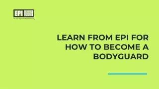 learn from epi for how to become a bodyguard