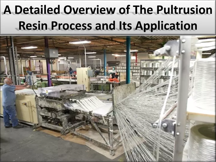 a detailed overview of the pultrusion resin process and its application