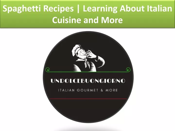spaghetti recipes learning about italian cuisine and more