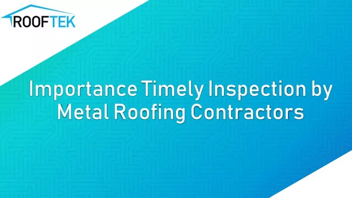importance timely inspection by metal roofing contractors