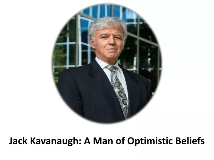 jack kavanaugh a man of optimistic beliefs