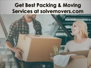 get best packing moving services at solvemovers com