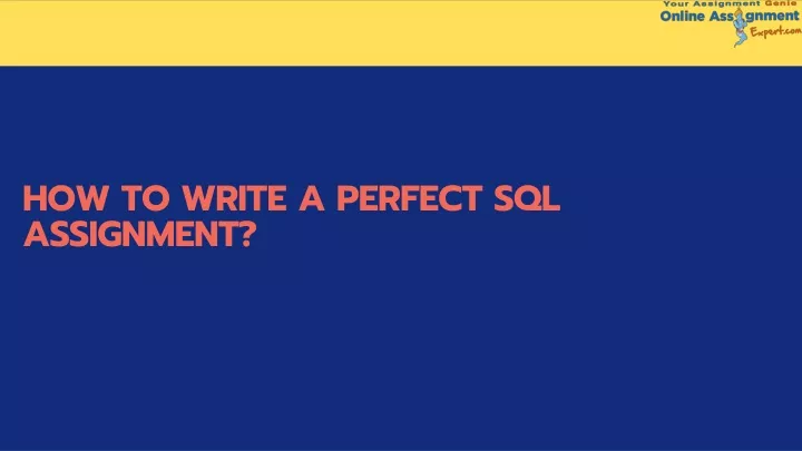 how to write a perfect sql assignment