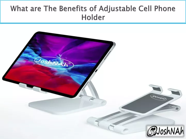 what are the benefits of adjustable cell phone holder