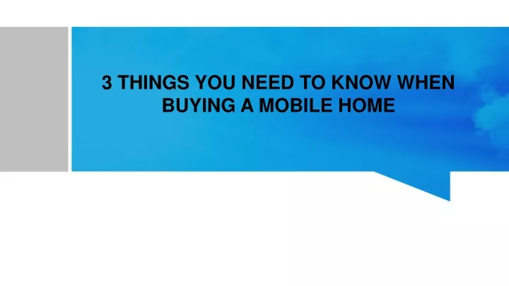 3 things you need to know when buying a mobile home