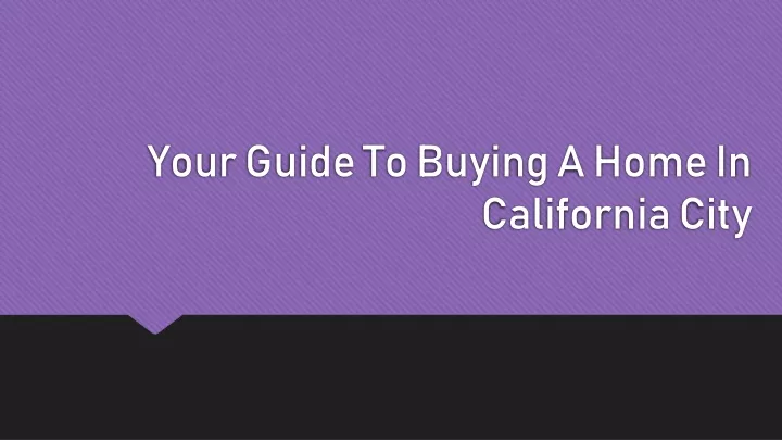 your guide to buying a home in california city