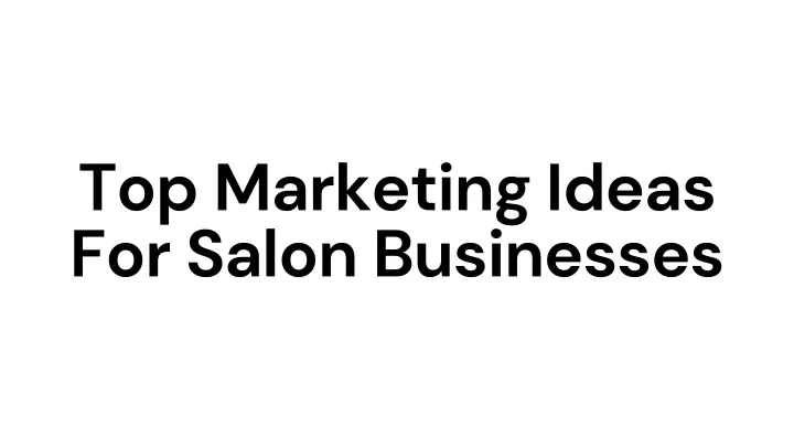 top marketing ideas for salon businesses