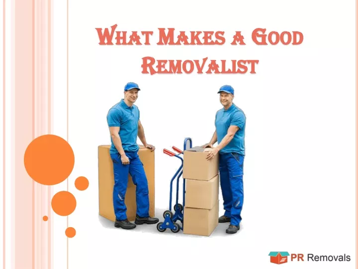 what makes a good removalist
