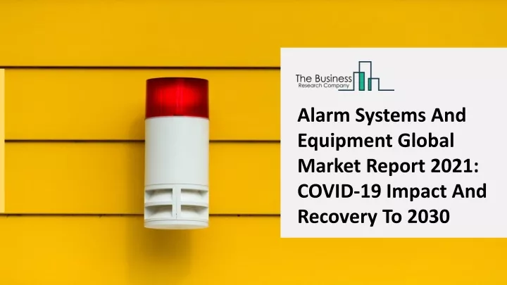alarm systems and equipment global market report