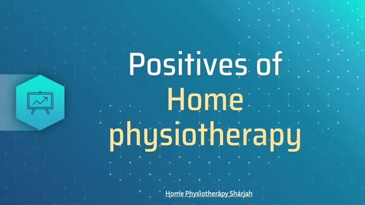 positives of home physiotherapy