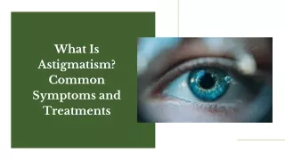 What is Astigmatism? Common Symptoms and Treatments