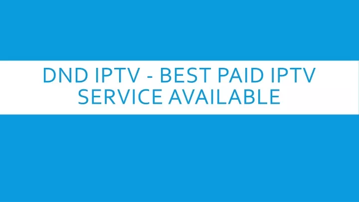 dnd iptv best paid iptv service available