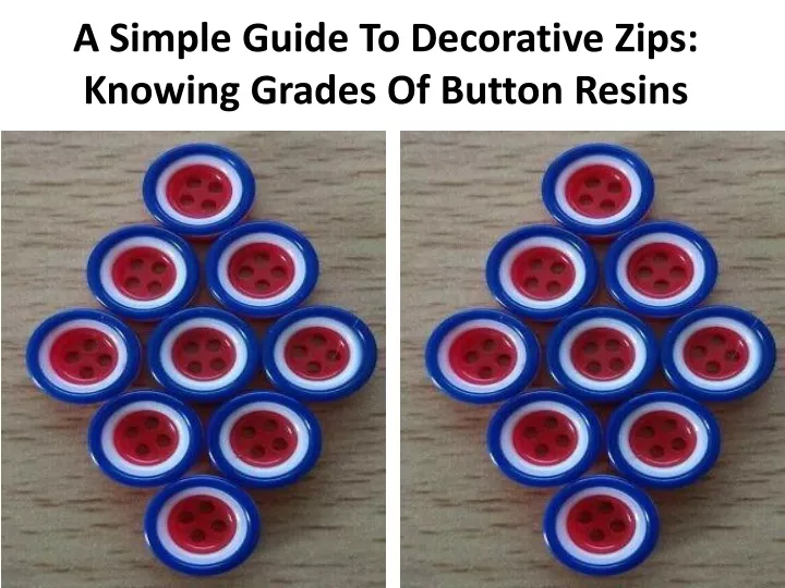 a simple guide to decorative zips knowing grades of button resins