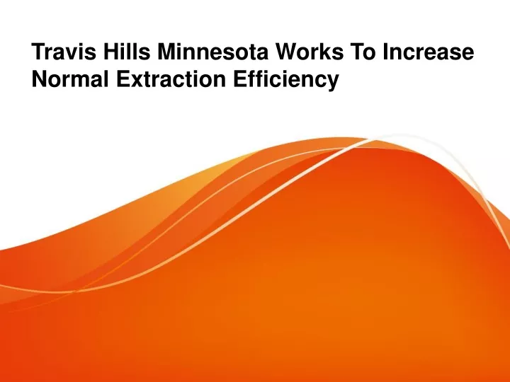 travis hills minnesota works to increase normal extraction efficiency