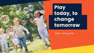 Play today, to change tomorrow