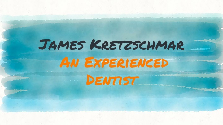 james kretzschmar a n e xperienced dentist