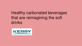 Healthy carbonated beverages that are reimagining the soft drinks